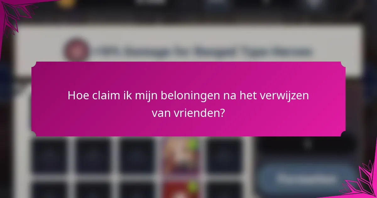 Hoe claim ik mijn beloningen na het verwijzen van vrienden?