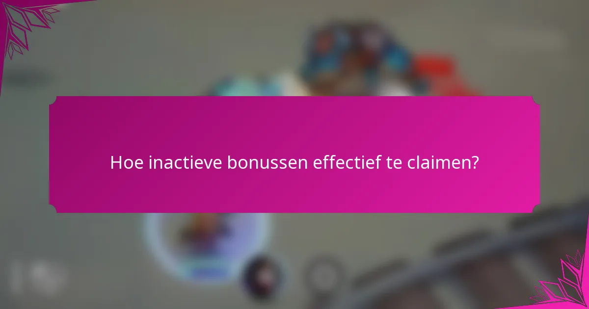 Hoe inactieve bonussen effectief te claimen?