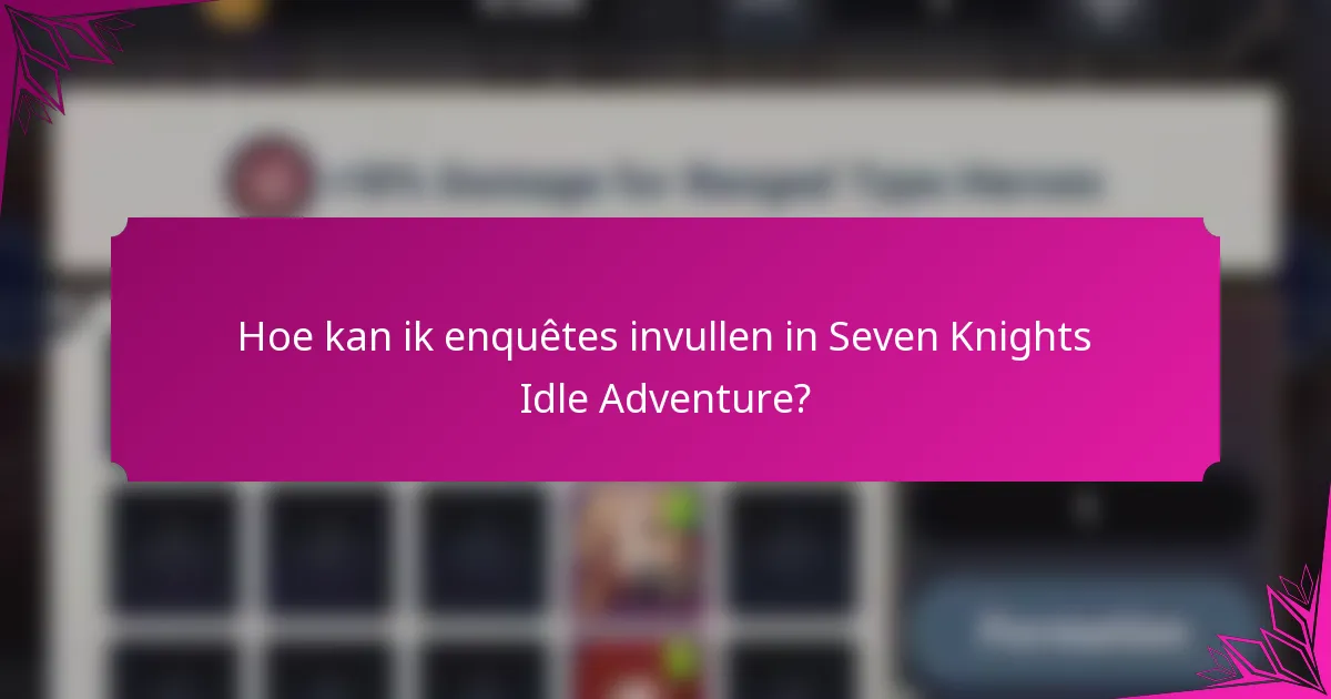 Hoe kan ik enquêtes invullen in Seven Knights Idle Adventure?