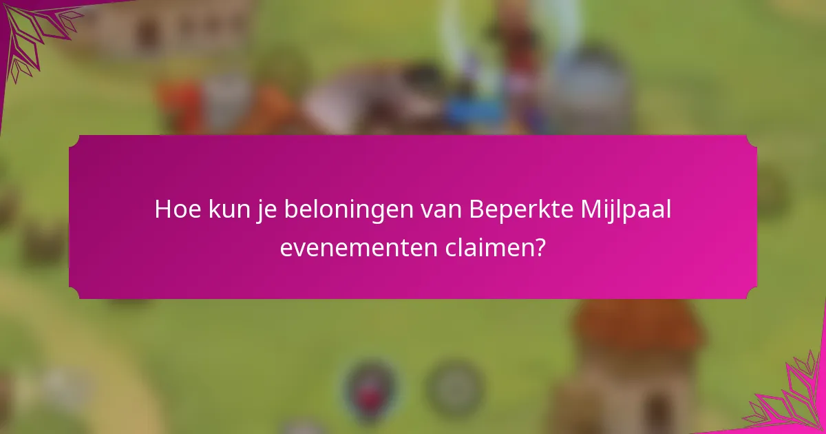 Hoe kun je beloningen van Beperkte Mijlpaal evenementen claimen?