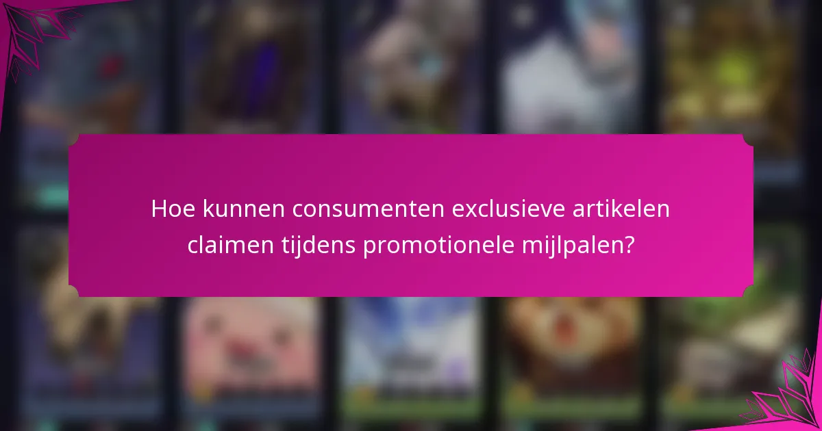Hoe kunnen consumenten exclusieve artikelen claimen tijdens promotionele mijlpalen?