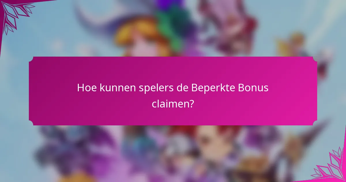 Hoe kunnen spelers de Beperkte Bonus claimen?