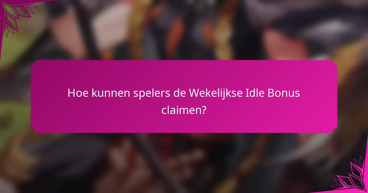 Hoe kunnen spelers de Wekelijkse Idle Bonus claimen?