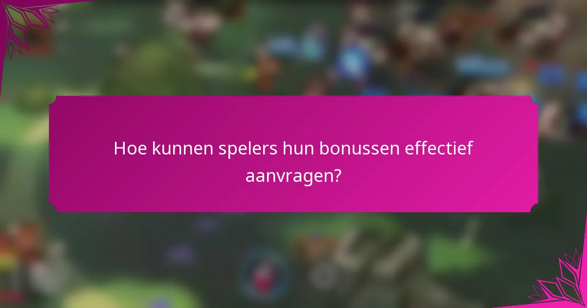 Hoe kunnen spelers hun bonussen effectief aanvragen?