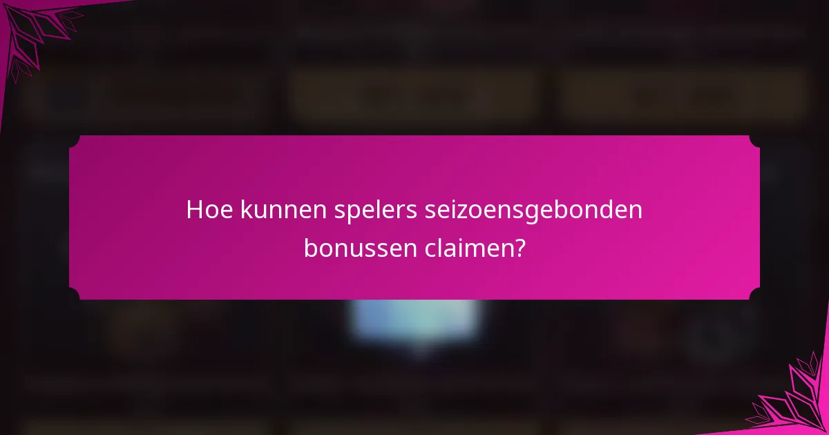 Hoe kunnen spelers seizoensgebonden bonussen claimen?