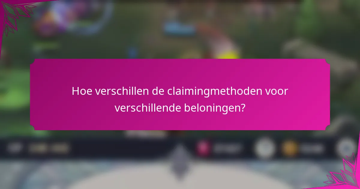 Hoe verschillen de claimingmethoden voor verschillende beloningen?