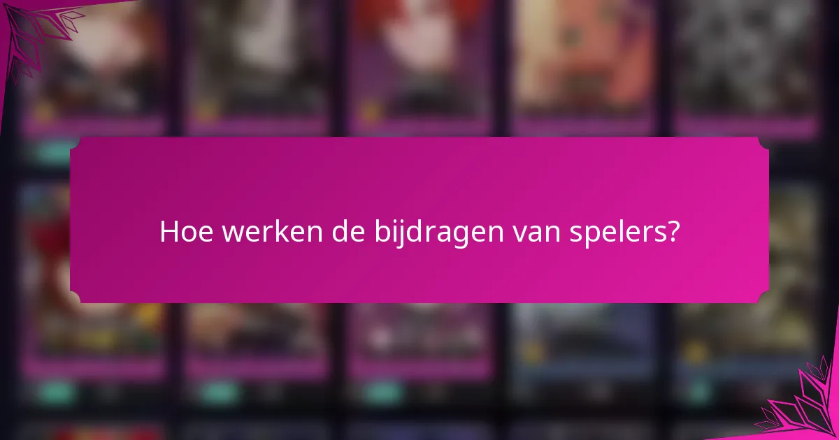 Hoe werken de bijdragen van spelers?