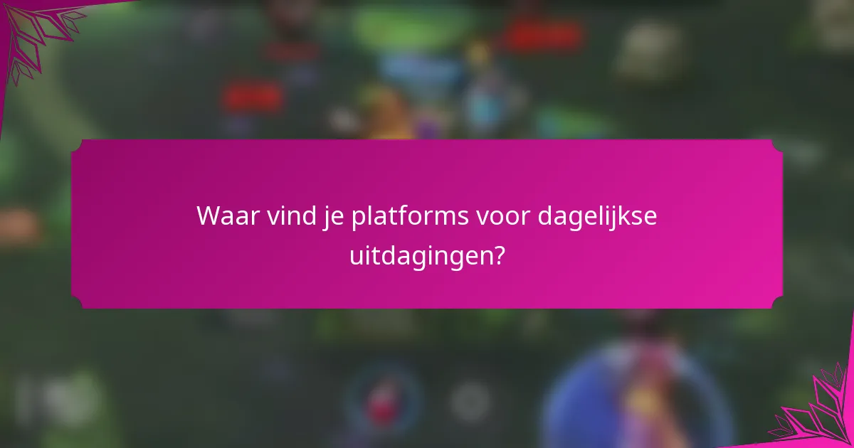Waar vind je platforms voor dagelijkse uitdagingen?