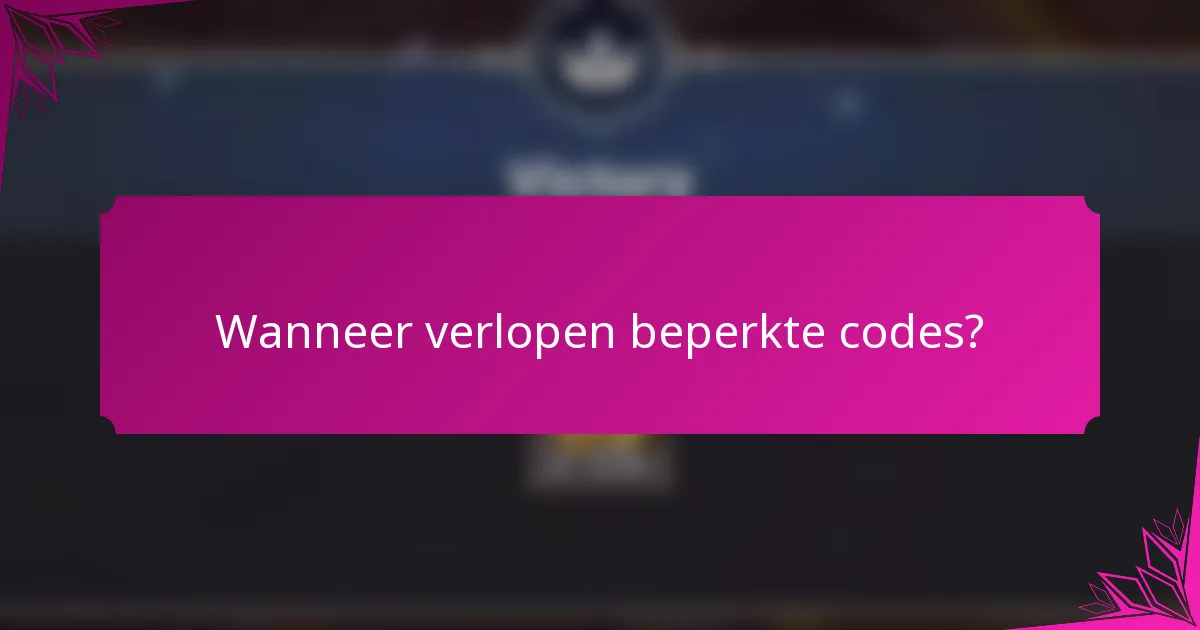 Wanneer verlopen beperkte codes?