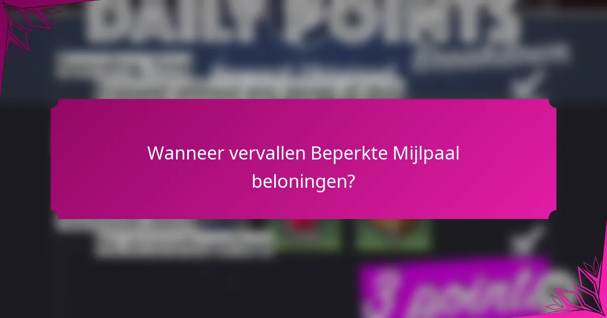 Wanneer vervallen Beperkte Mijlpaal beloningen?