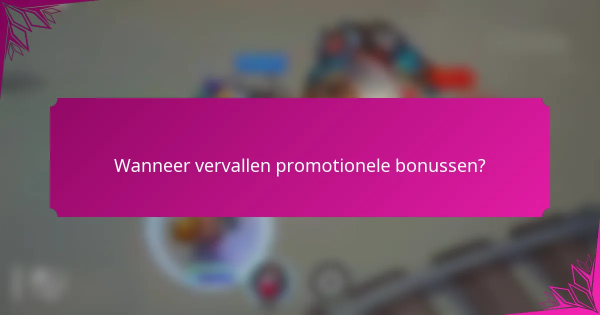 Wanneer vervallen promotionele bonussen?