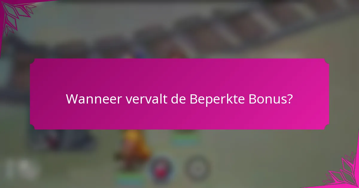 Wanneer vervalt de Beperkte Bonus?