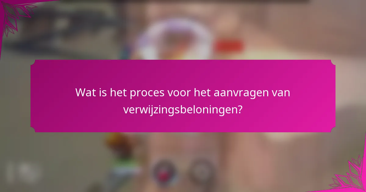 Wat is het proces voor het aanvragen van verwijzingsbeloningen?