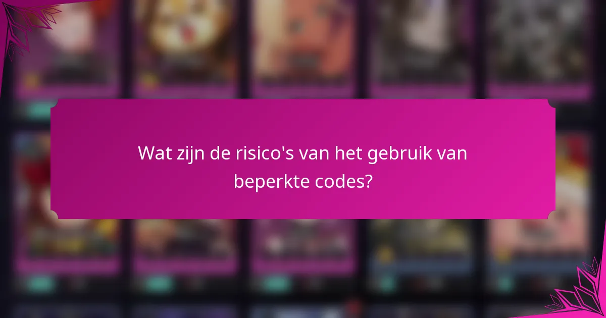 Wat zijn de risico's van het gebruik van beperkte codes?