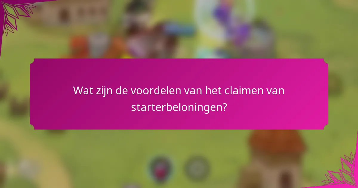 Wat zijn de voordelen van het claimen van starterbeloningen?