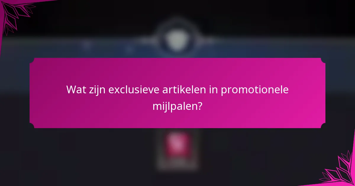 Wat zijn exclusieve artikelen in promotionele mijlpalen?