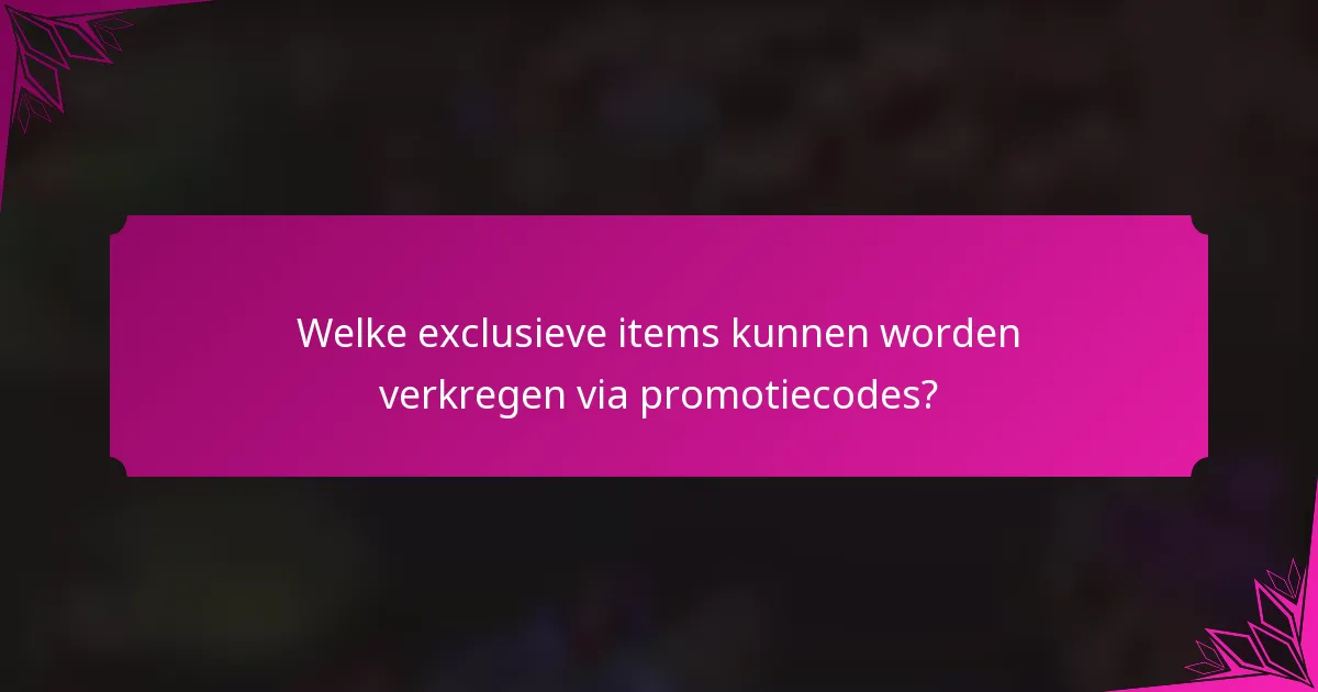 Welke exclusieve items kunnen worden verkregen via promotiecodes?