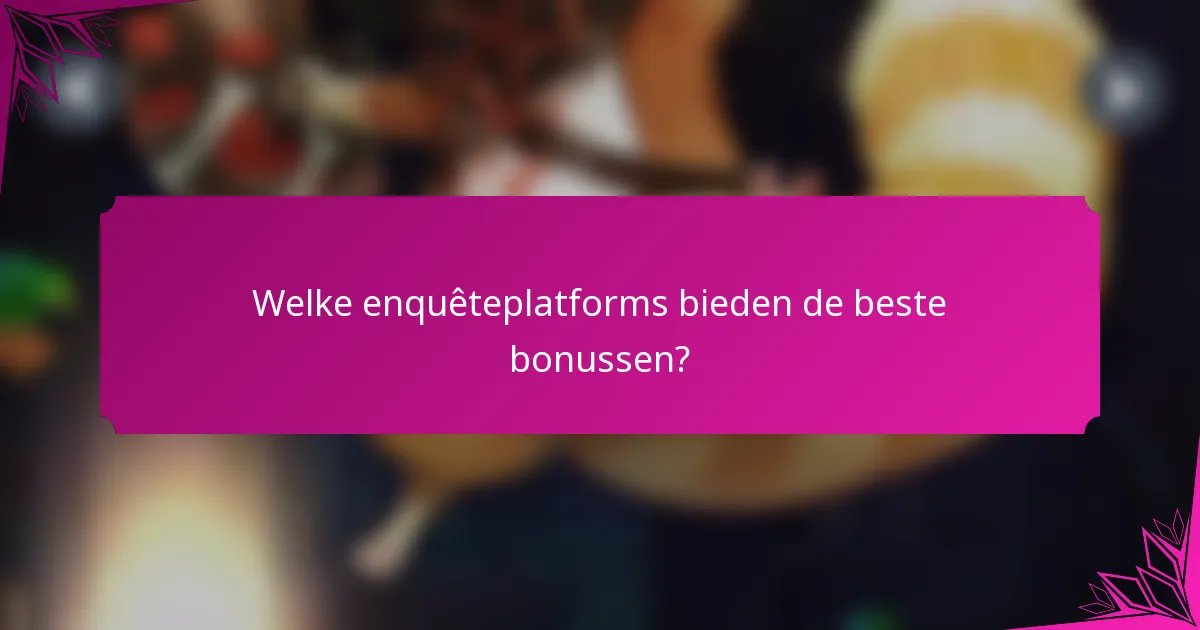 Welke enquêteplatforms bieden de beste bonussen?