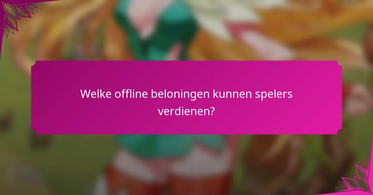 Welke offline beloningen kunnen spelers verdienen?