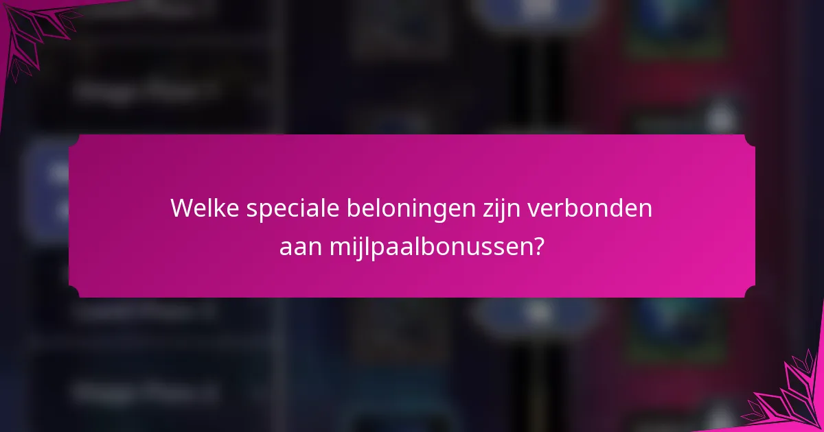Welke speciale beloningen zijn verbonden aan mijlpaalbonussen?