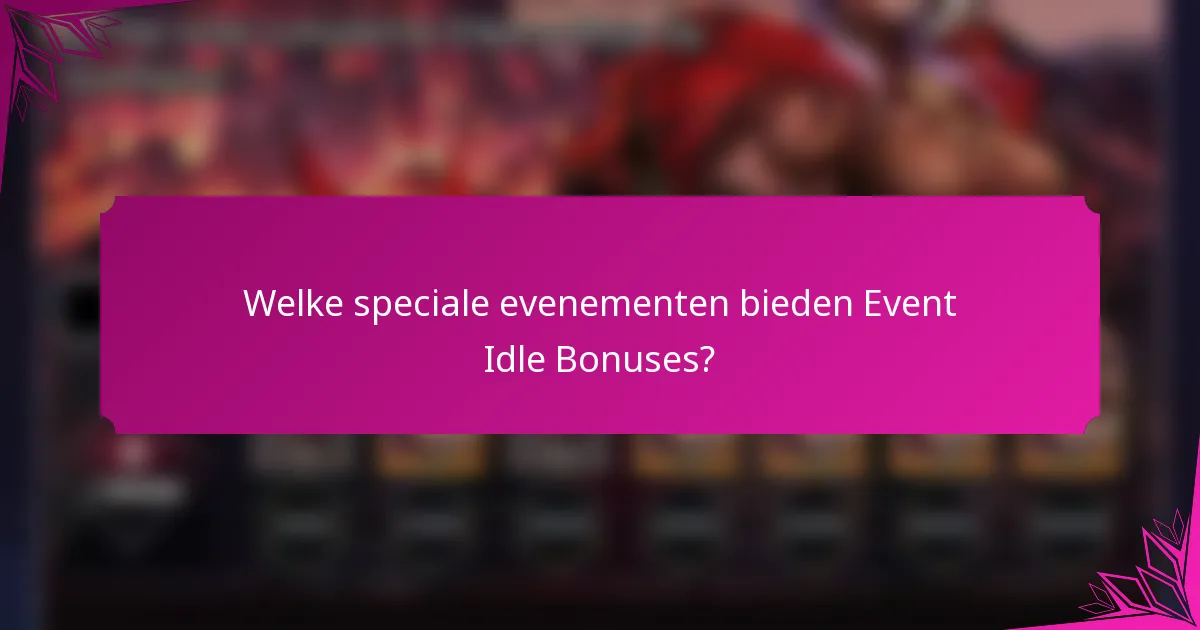 Welke speciale evenementen bieden Event Idle Bonuses?