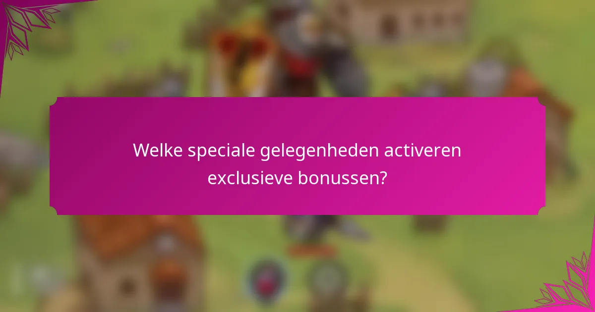 Welke speciale gelegenheden activeren exclusieve bonussen?