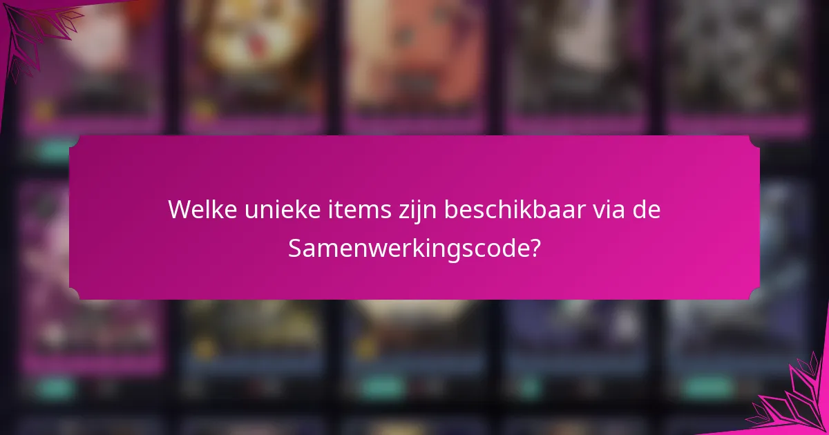 Welke unieke items zijn beschikbaar via de Samenwerkingscode?
